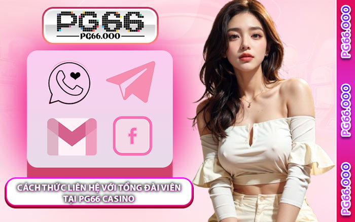 Cách Thức Liên Hệ Với Tổng Đài Viên Tại PG66 Casino