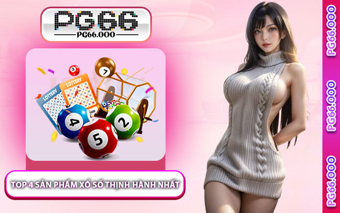 Top 4 Sản Phẩm Xổ Số Thịnh Hành Nhất