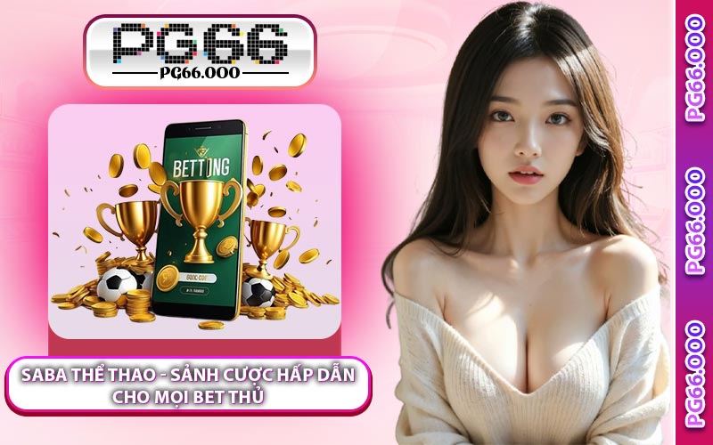 Saba Thể Thao - Sảnh Cược Hấp Dẫn Cho Mọi Bet Thủ
