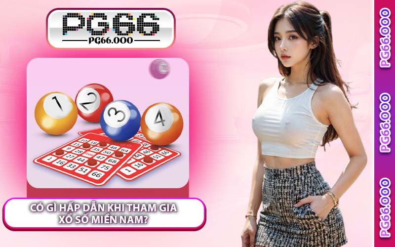 Có Gì Hấp Dẫn Khi Tham Gia Xổ Số Miền Nam?